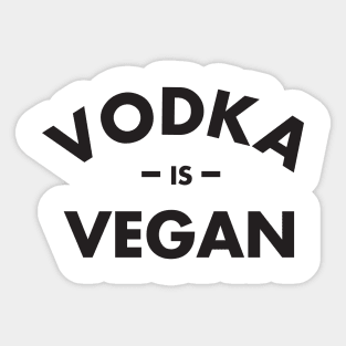 Vodka is Vegan #1 Sticker